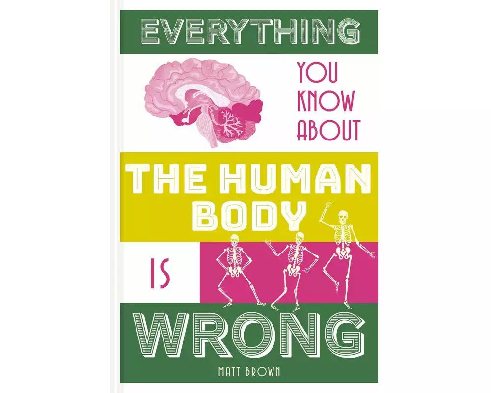 Everything You Know About the Human Body is Wrong