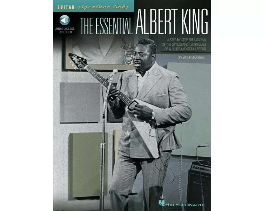 The Essential Albert King a Step-By-Step Breakdown of the Styles and Techniques of a Blues and Soul Legend - Book/Online Audio