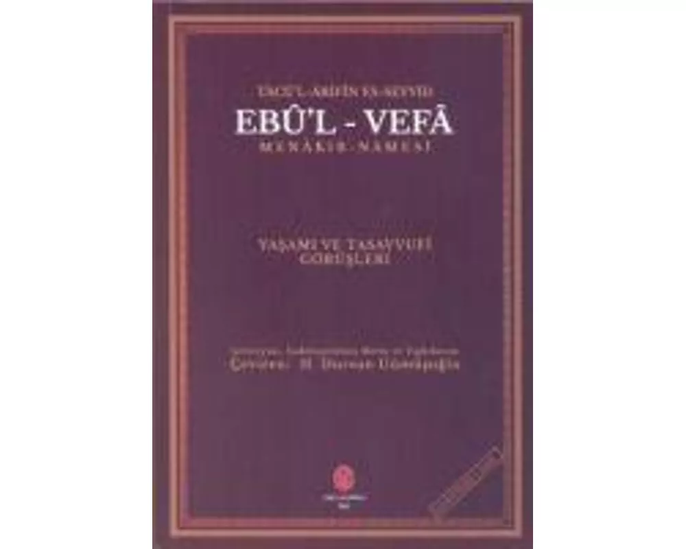 Tacül Arifin Es-Seyyid Ebul Vefa Menakib-Namesi ve Tasavvufi Görüsleri