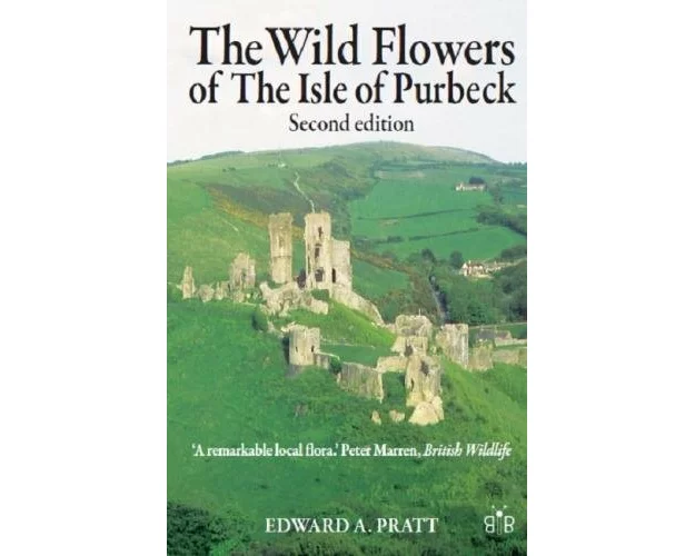 The Wild Flowers of the Isle of Purbeck - Second Edition