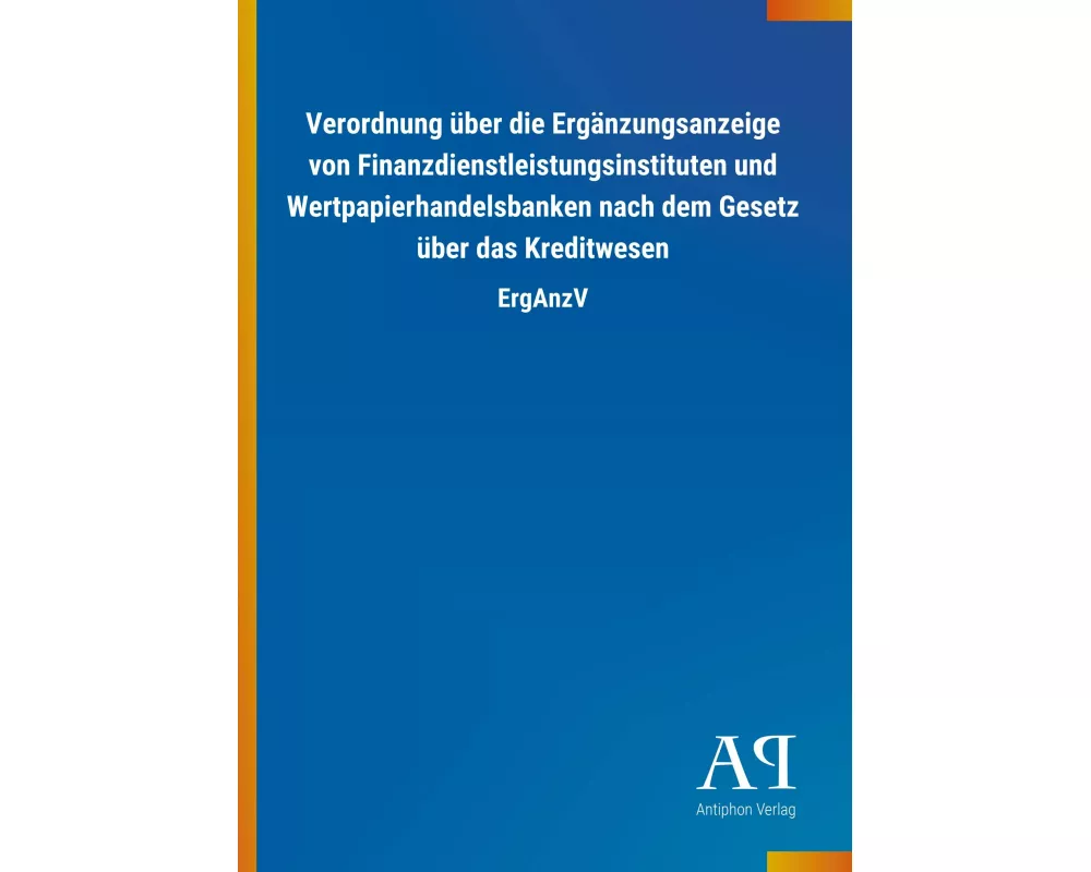 Verordnung über die Ergänzungsanzeige von Finanzdienstleistungsinstituten und Wertpapierhandelsbanken nach dem Gesetz über das Kreditwesen