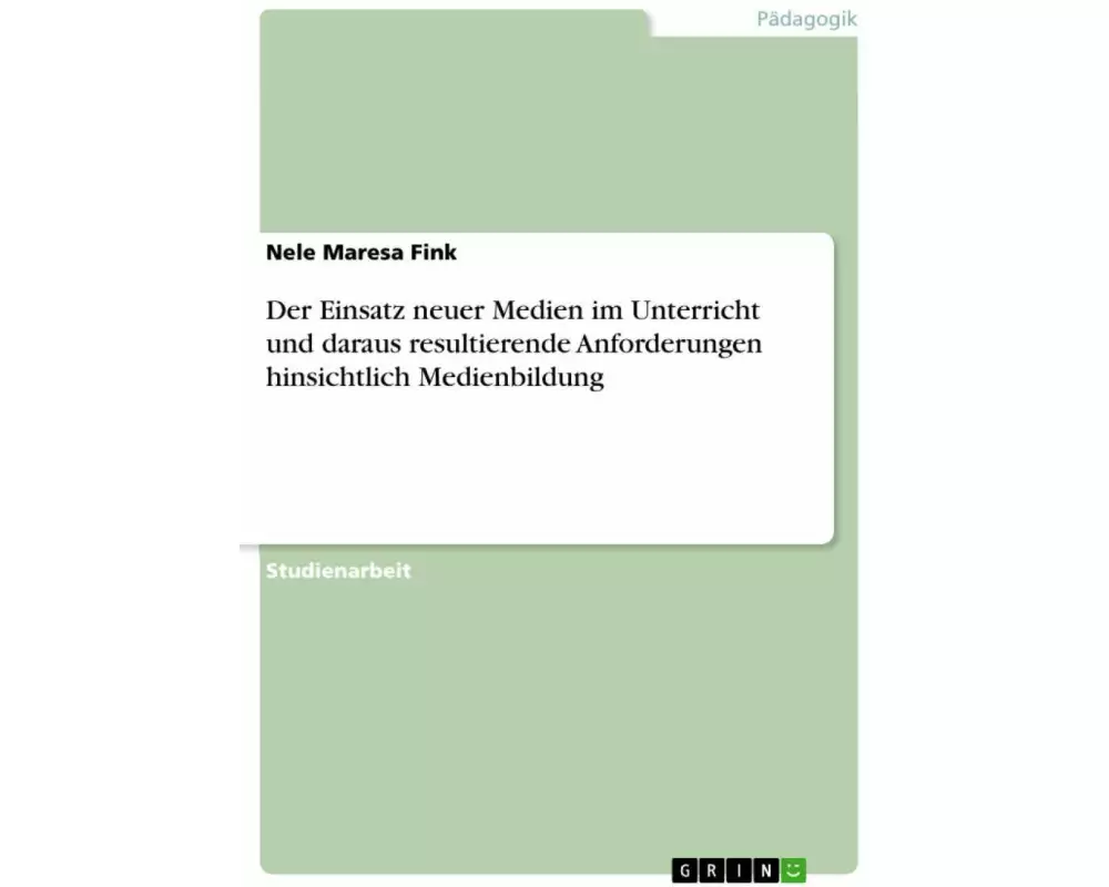 Der Einsatz neuer Medien im Unterricht und daraus resultierende Anforderungen hinsichtlich Medienbildung
