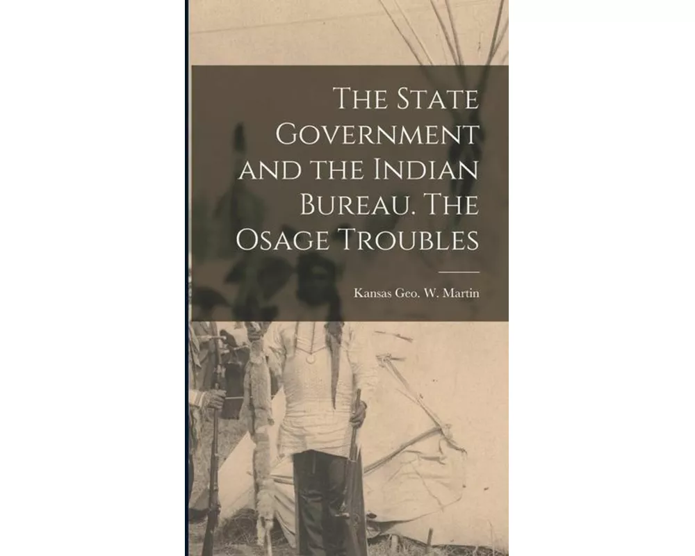 The State Government and the Indian Bureau. The Osage Troubles