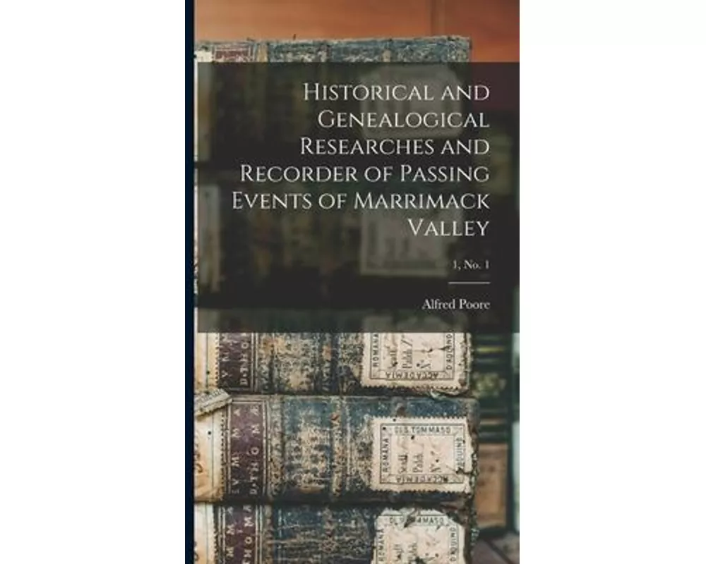 Historical and Genealogical Researches and Recorder of Passing Events of Marrimack Valley; 1, no. 1