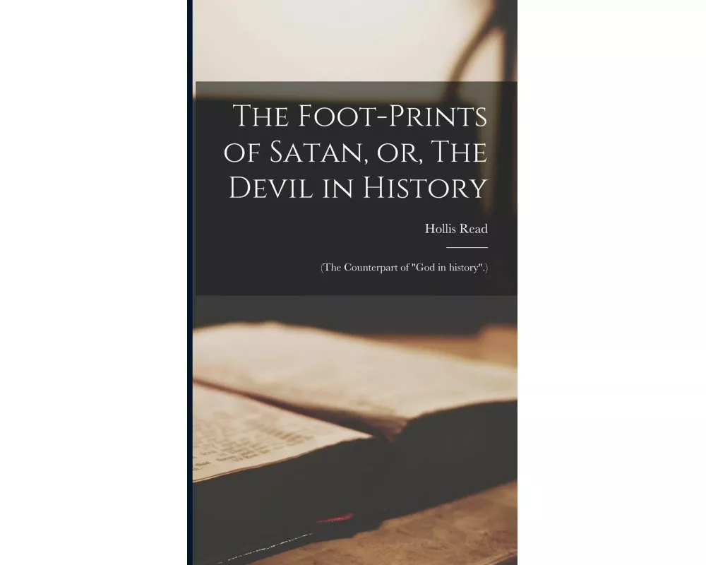 The Foot-prints of Satan, or, The Devil in History [microform]