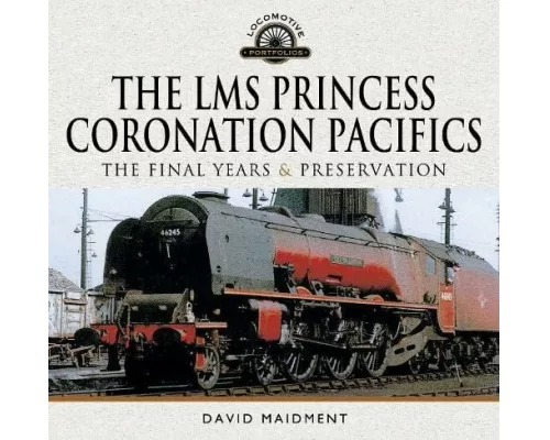 The LMS Princess Coronation Pacifics, The Final Years & Preservation