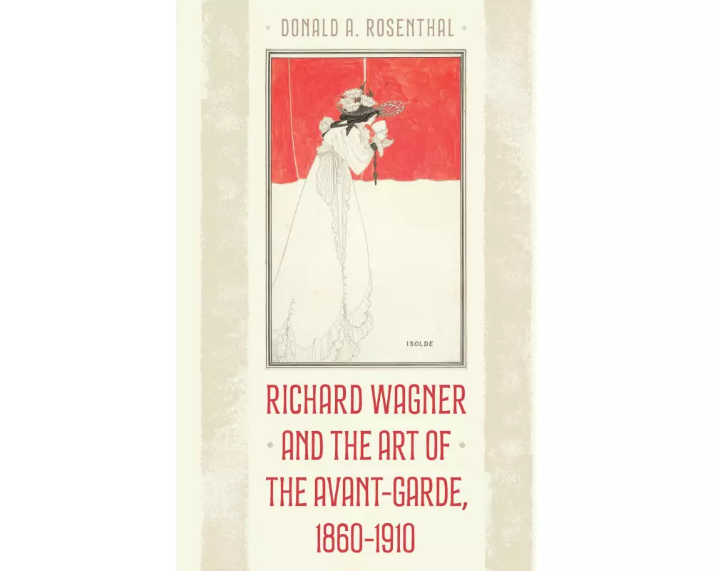 Richard Wagner and the Art of the Avant-Garde, 1860-1910