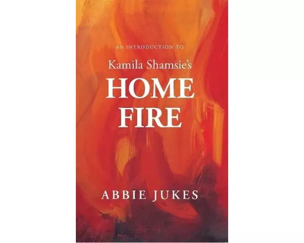 An Introduction to Kamila Shamsie's Home Fire
