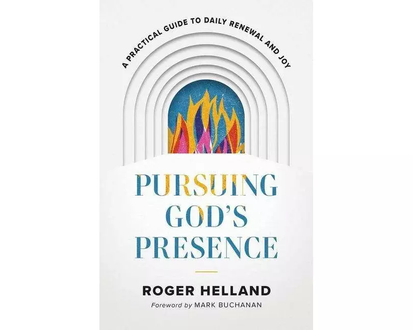 Pursuing God`s Presence – A Practical Guide to Daily Renewal and Joy