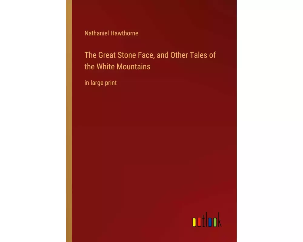 The Great Stone Face, and Other Tales of the White Mountains