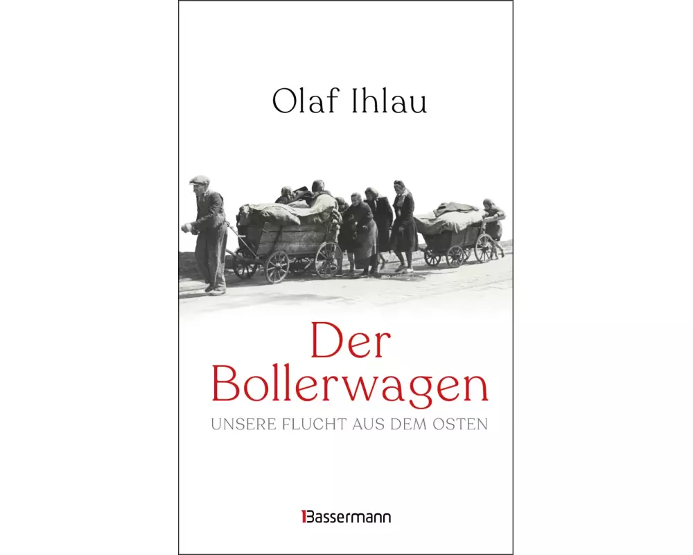 Der Bollerwagen. Unsere Flucht aus dem Osten