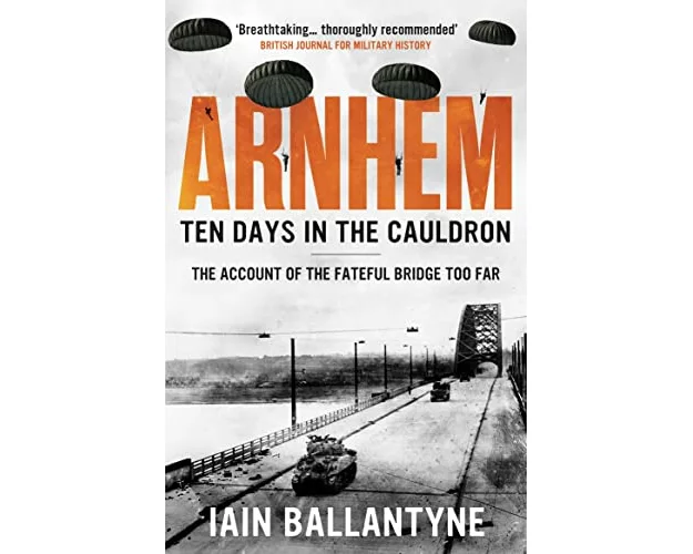Arnhem: Ten Days in the Cauldron