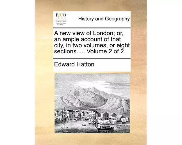 A New View of London; Or, an Ample Account of That City, in Two Volumes, or Eight Sections. ... Volume 2 of 2
