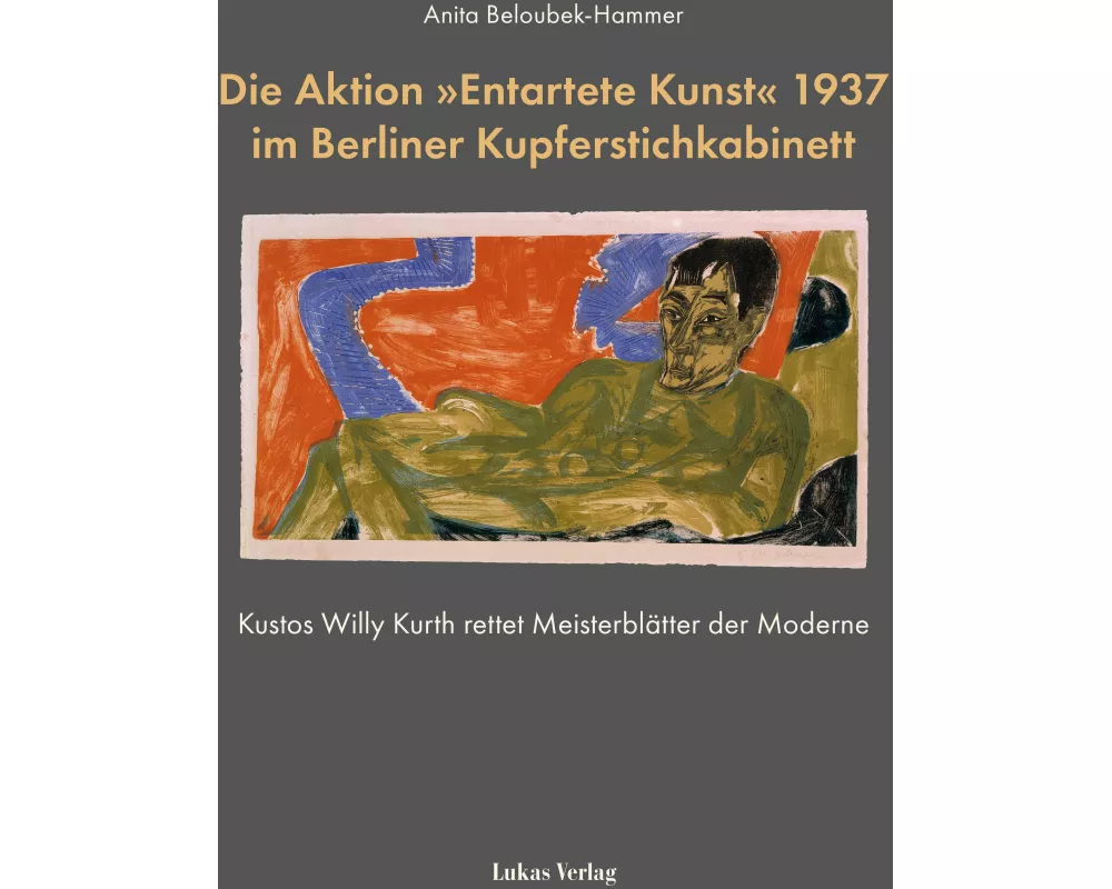 Die Aktion 'Entartete Kunst' 1937 im Berliner Kupferstichkabinett