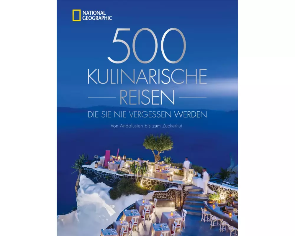 500 kulinarische Reisen, die Sie nie vergessen werden