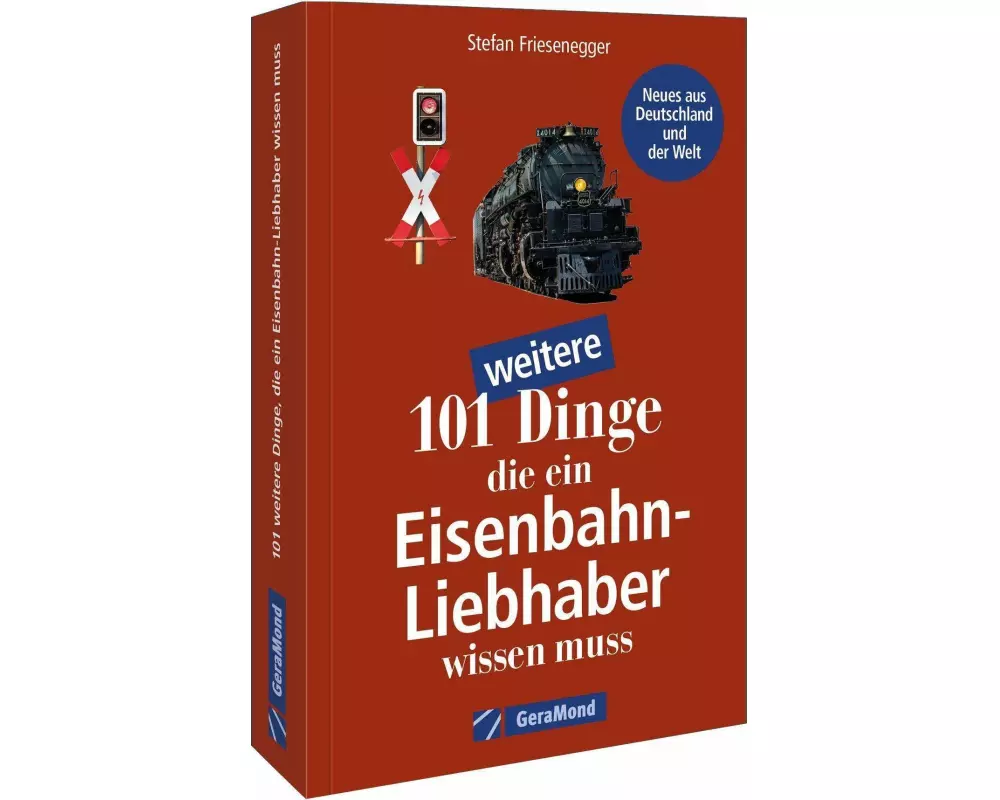101 weitere Dinge, die ein Eisenbahn-Liebhaber wissen muss