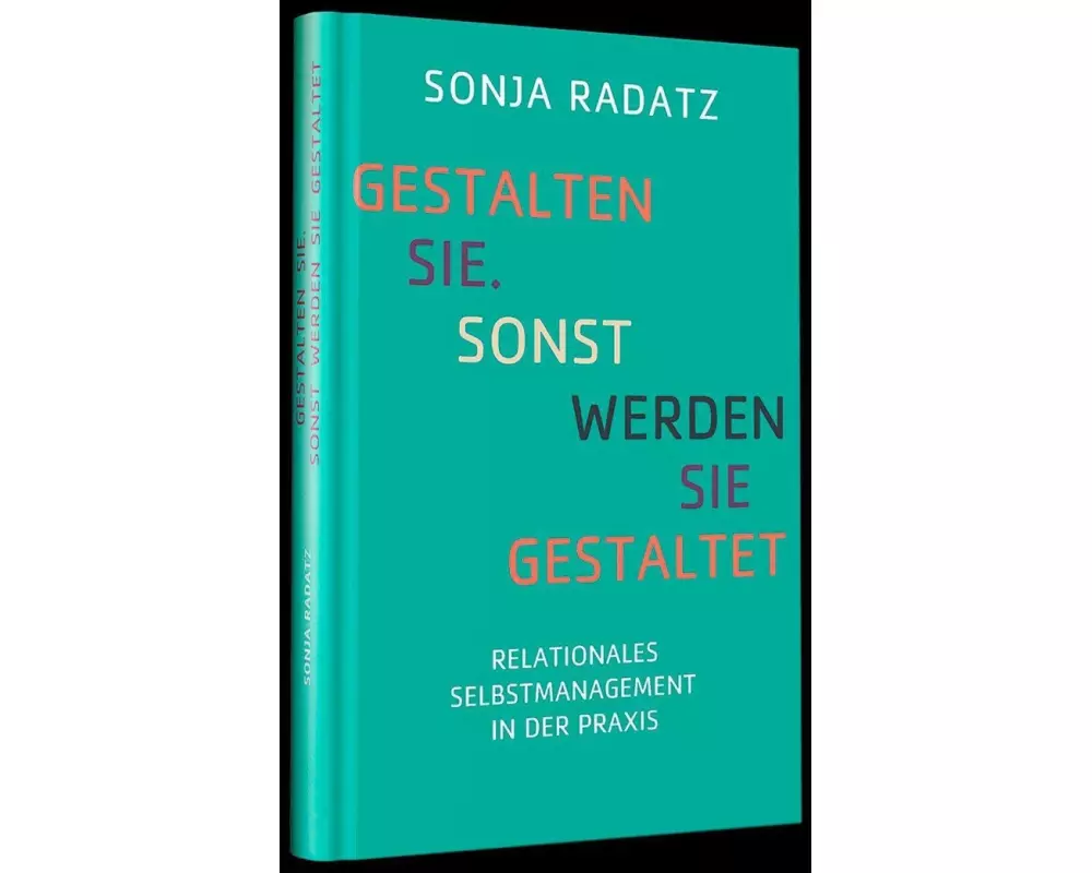 Gestalten Sie. Sonst werden Sie gestaltet