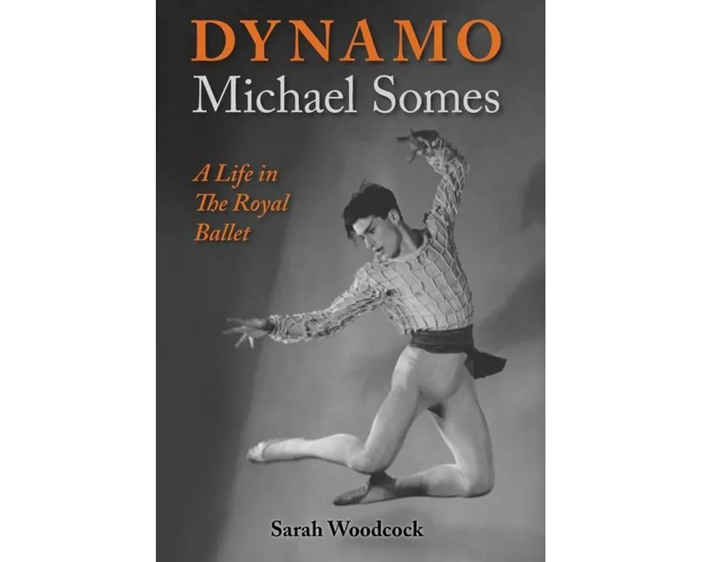 Dynamo, Michael Somes A Life in The Royal Ballet