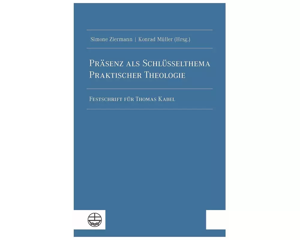Präsenz als Schlüsselthema Praktischer Theologie