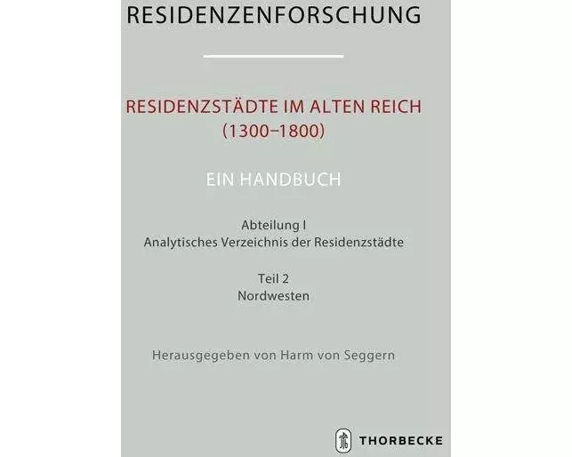 Residenzstädte im Alten Reich (1300-1800). Ein Handbuch