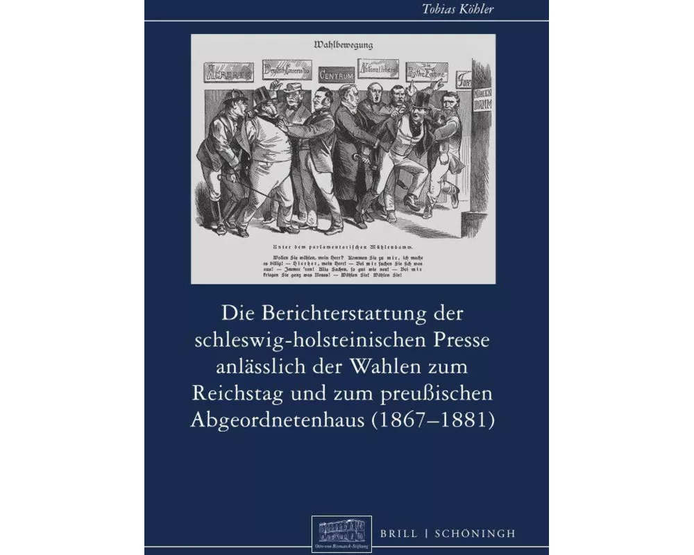 Die Berichterstattung der schleswig-holsteinischen Presse anlässlich der Wahlen zum Reichstag und zum preußischen Abgeordnetenhaus (1867-1881)