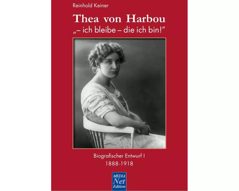 Thea von Harbou: "- ich bleibe - die ich bin!"