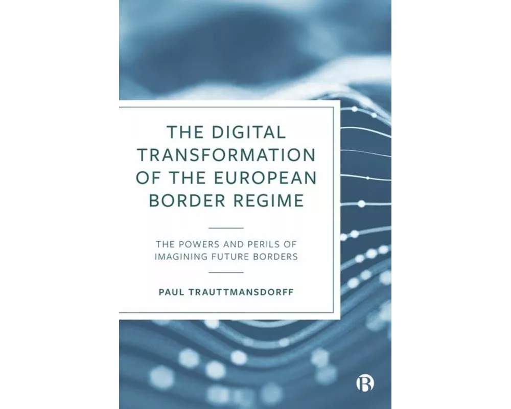 The Digital Transformation of the European Border Regime