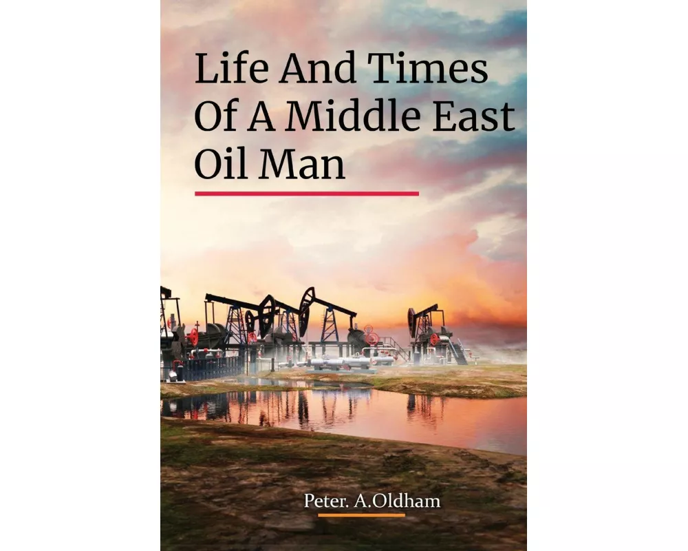 Life And Times Of A Middle East Oil Man
