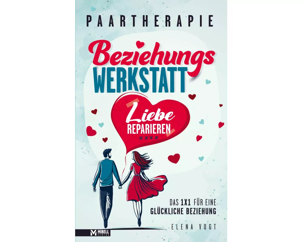 Paartherapie: Die Beziehungswerkstatt - Liebe reparieren. Das 1x1 für eine glückliche Beziehung
