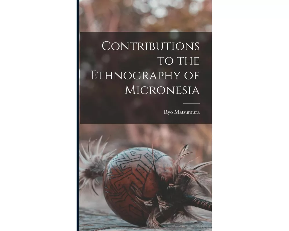 Contributions to the Ethnography of Micronesia