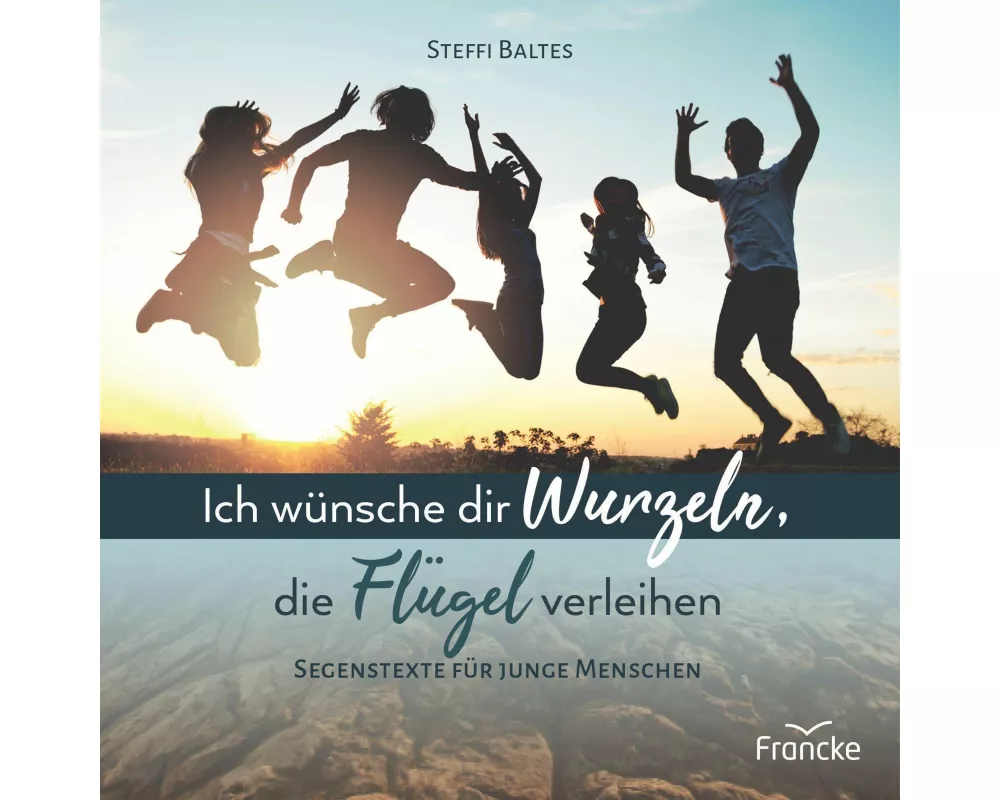 Ich wünsche dir Wurzeln, die Flügel verleihen