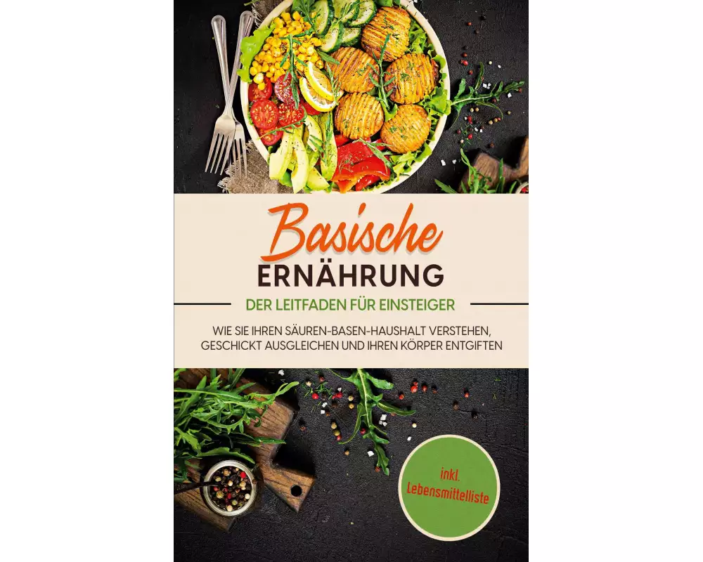 Basische Ernährung - Der Leitfaden für Einsteiger