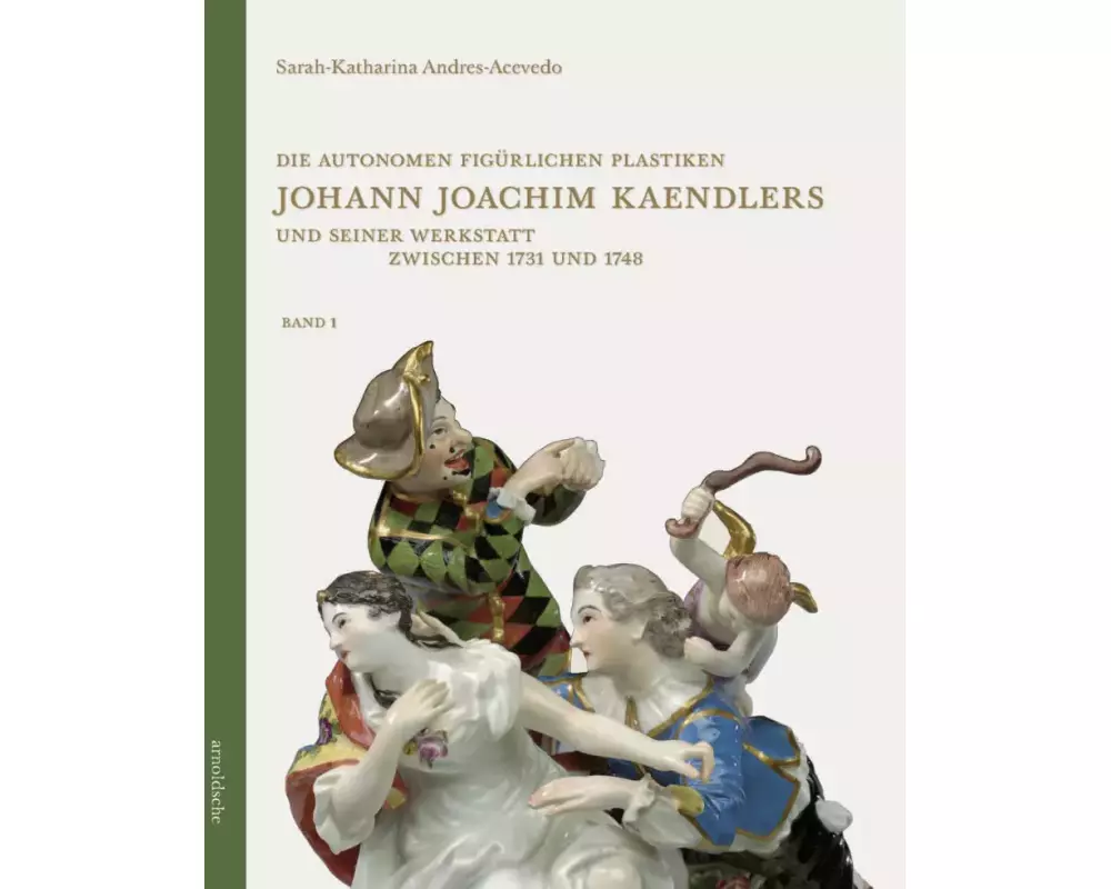 Die autonomen figürlichen Plastiken Johann Joachim Kaendlers und seiner Werkstatt zwischen 1731 und 1748