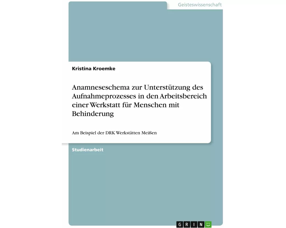 Anamneseschema zur Unterstützung des Aufnahmeprozesses in den Arbeitsbereich einer Werkstatt für Menschen mit Behinderung