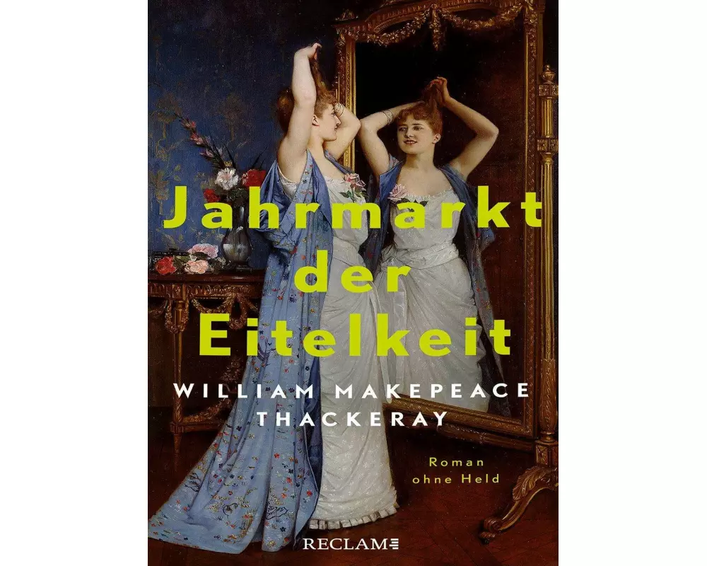 Jahrmarkt der Eitelkeit. Roman ohne Held | William Thackerays vergnügliche Charakterstudie neu und zeitgemäß übersetzt