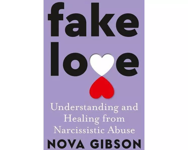 Fake Love: The bestselling practical self-help book of 2023 by Australia's life-changing go-to expert in understanding and healing from narcissistic a