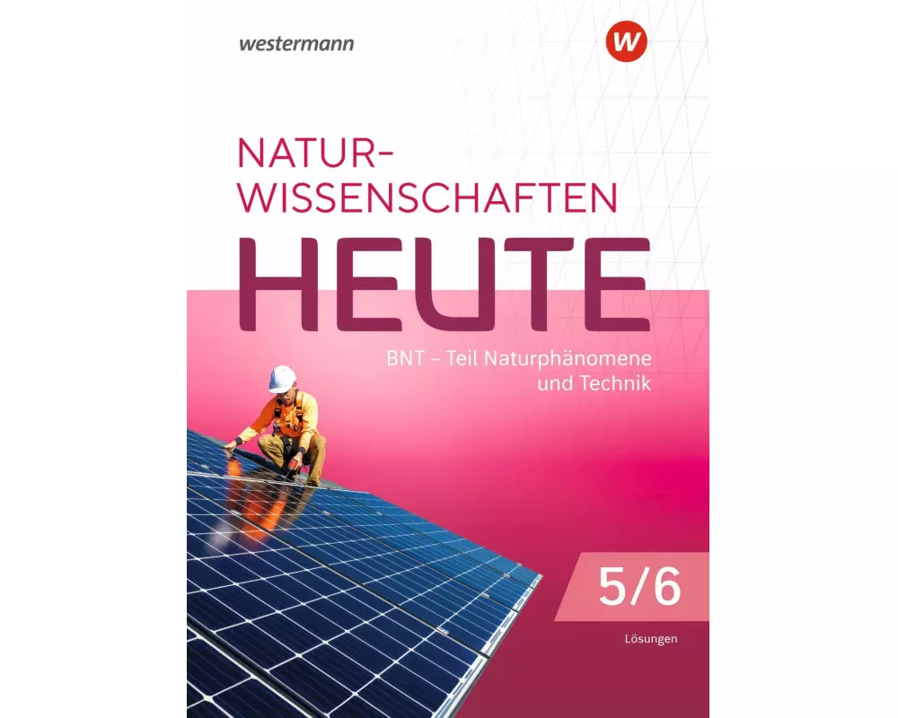 Naturwissenschaften Heute - BNT Naturphänomene & Technik - Ausgabe 2023 für Baden- Württemberg
