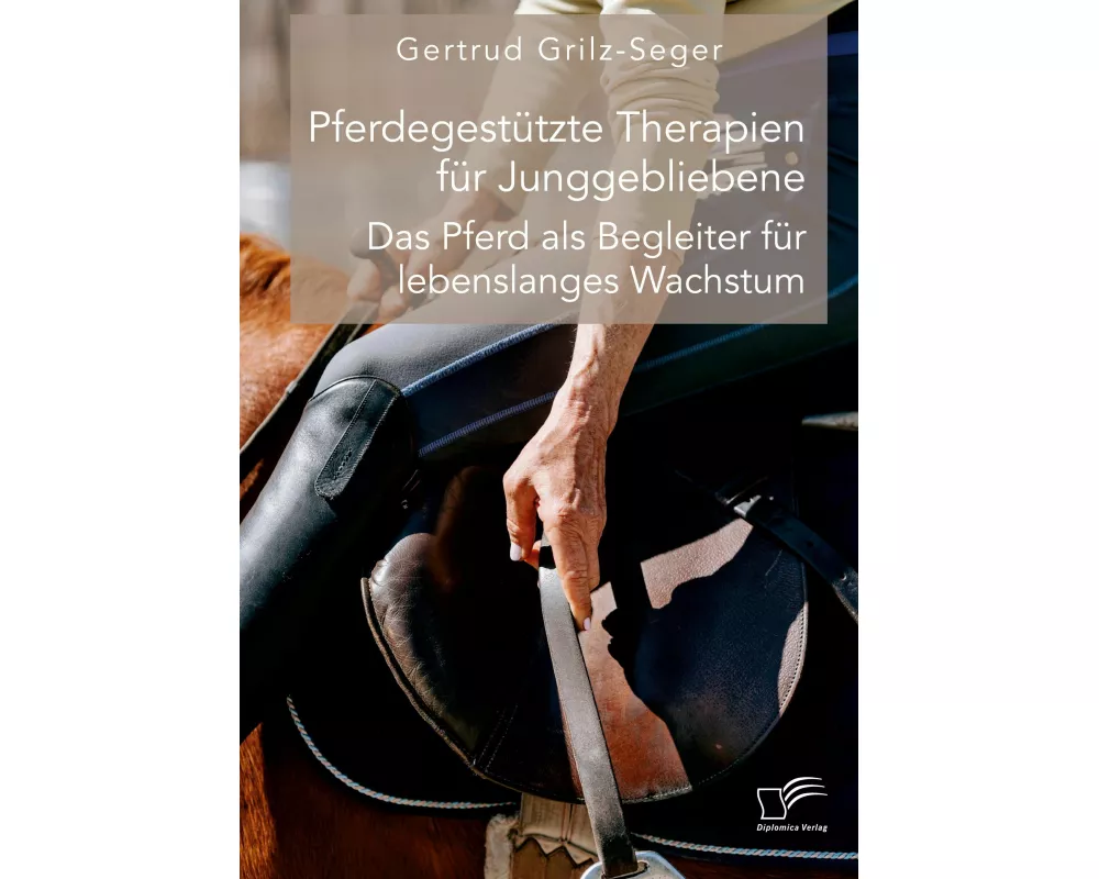 Pferdegesttzte Therapien fr Junggebliebene. Das Pferd als Begleiter fr lebenslanges Wachstum
