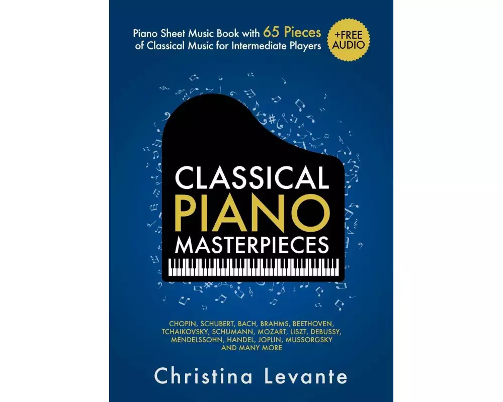 Classical Piano Masterpieces. Piano Sheet Music Book with 65 Pieces of Classical Music for Intermediate Players (+Free Audio)