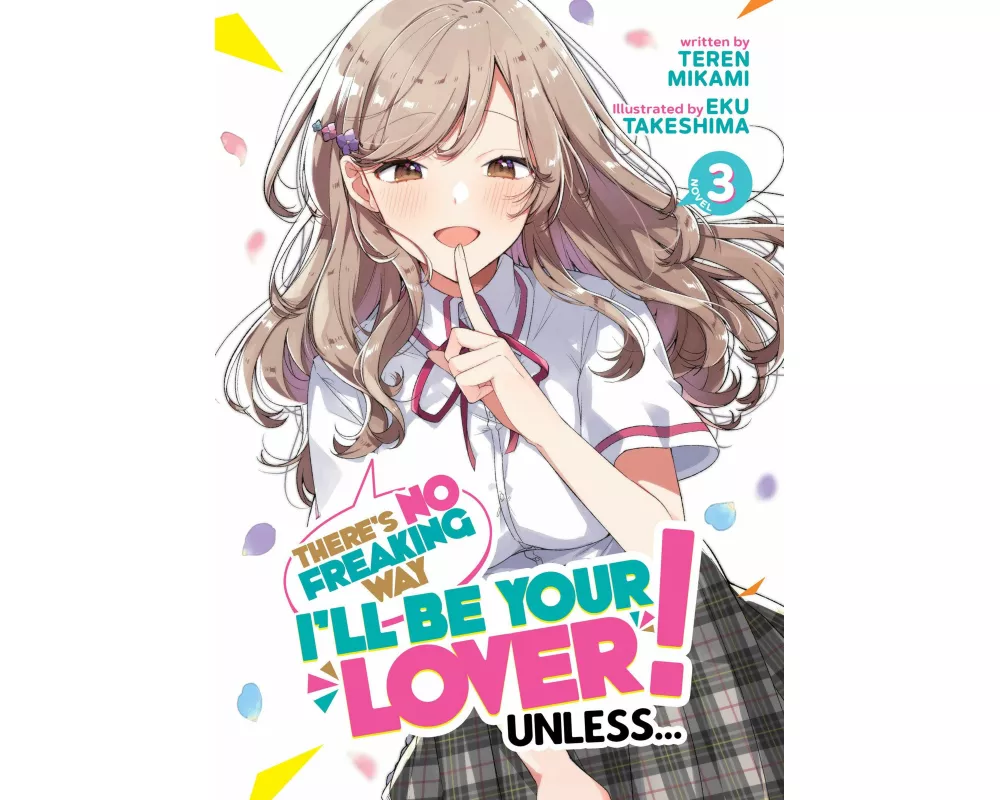 There's No Freaking Way I'll be Your Lover! Unless... (Light Novel) Vol. 3