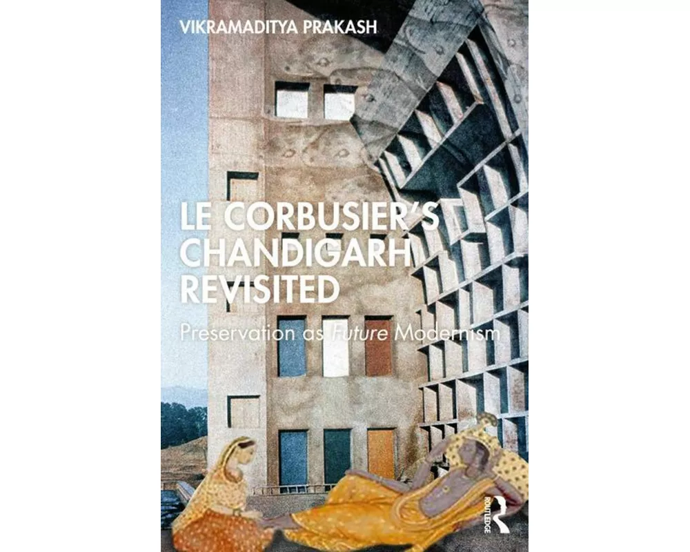 Le Corbusier's Chandigarh Revisited