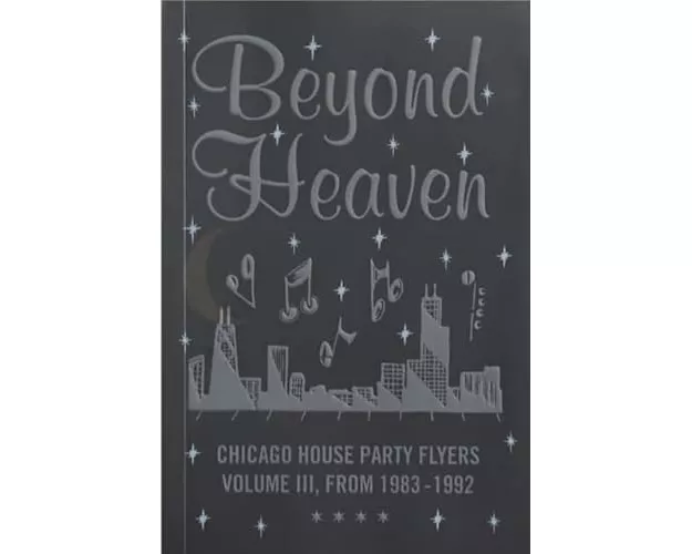 Beyond Heaven: Chicago House Party Flyers Volume III, From 1983-1992