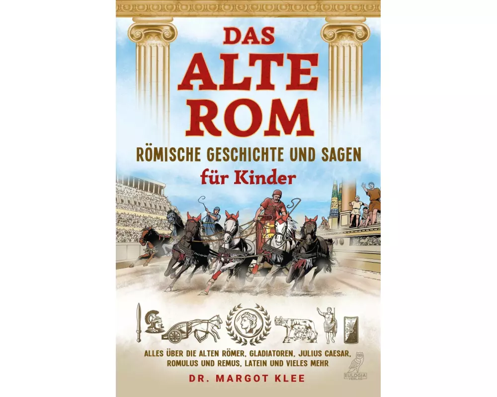 Das alte Rom - Römische Geschichte und Sagen für Kinder