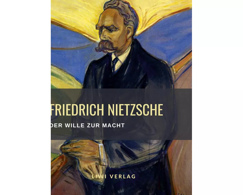 Friedrich Nietzsche: Der Wille zur Macht. Vollständige Neuausgabe
