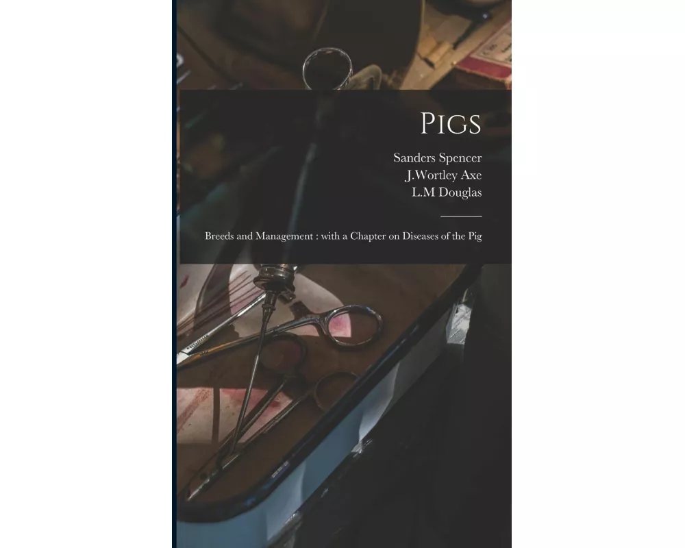 Pigs: Breeds and Management: With a Chapter on Diseases of the Pig