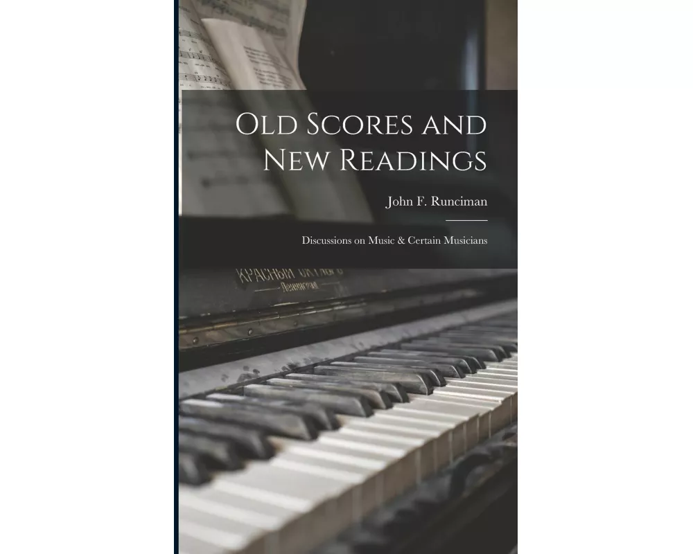 Old Scores and New Readings: Discussions on Music & Certain Musicians