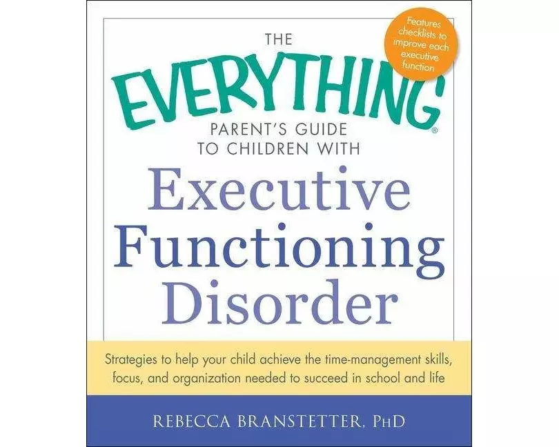 The Everything Parent's Guide to Children with Executive Functioning Disorder