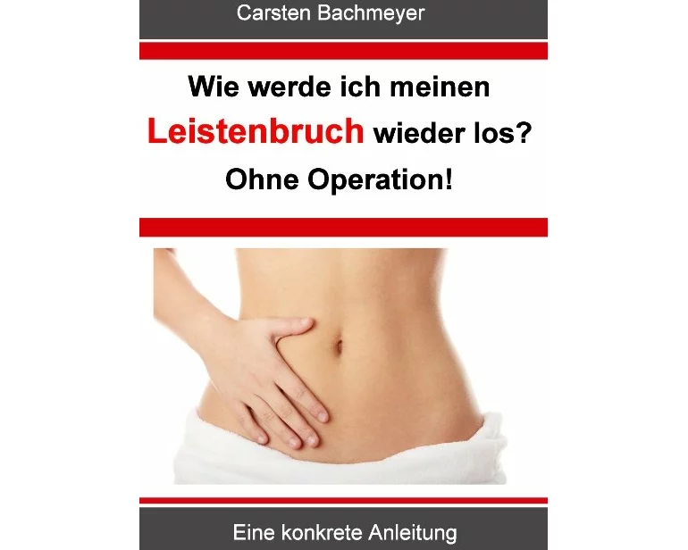 Wie werde ich meinen Leistenbruch wieder los? Ohne Operation!