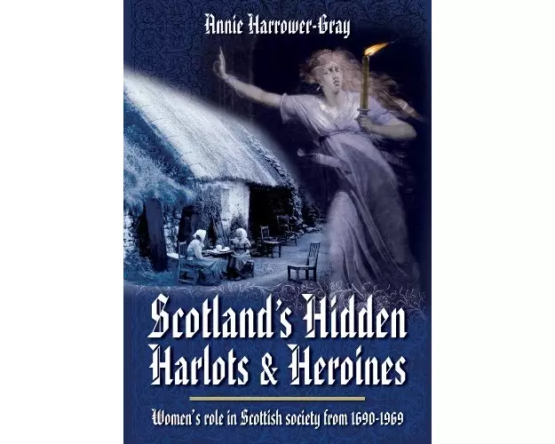 Scotland's Hidden Harlots and Heroines: Women's Role in Scottish Society From 1690-1969