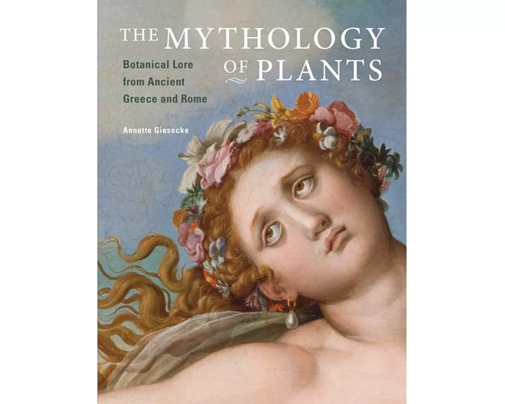 The Mythology of Plants – Botanical Lore From Ancient Greece and Rome